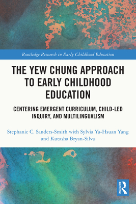 The Yew Chung Approach to Early Childhood Education: Centering Emergent Curriculum, Child-Led Inquiry, and Multilingualism (Paperback)